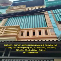 NHÀ ĐẸP – GIÁ TỐT –CHÍNH CHỦ CẦN BÁN NHÀ TẠIĐường Ngõ 77 Đông Tác - Phường Đông Thọ, TP. Thanh Hóa, Thanh Hóa,