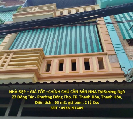 NHÀ ĐẸP – GIÁ TỐT –CHÍNH CHỦ CẦN BÁN NHÀ TẠIĐường Ngõ 77 Đông Tác - Phường Đông Thọ, TP. Thanh Hóa, Thanh Hóa,