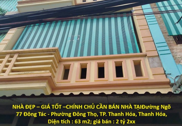 NHÀ ĐẸP – GIÁ TỐT –CHÍNH CHỦ CẦN BÁN NHÀ TẠIĐường Ngõ 77 Đông Tác - Phường Đông Thọ, TP. Thanh Hóa, Thanh Hóa,