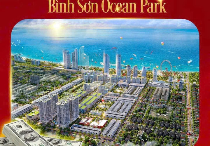 HOT BÌNH SƠN OCEAN PARK K2 – KHU ĐÔ THỊ BIỂN TRUNG TÂM PHAN RANG NINH THUẬN– Nơi Đang Sống Bậc Nhất