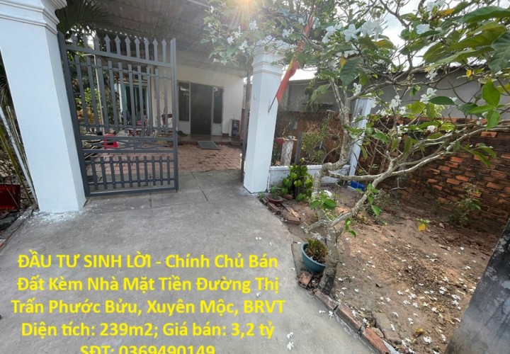 ĐẦU TƯ SINH LỜI - Chính Chủ Bán Đất Kèm Nhà Mặt Tiền Đường Thị Trấn Phước Bửu, Xuyên Mộc, BRVT