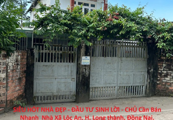 SIÊU HÓT NHÀ ĐẸP - ĐẦU TƯ SINH LỜI - CHỦ Cần Bán Nhanh  Nhà Xã Lộc An, H. Long thành, Đồng Nai.