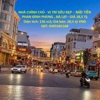 NHÀ CHÍNH CHỦ - VỊ TRÍ SIÊU ĐẸP -  MẶT TIỀN PHAN ĐÌNH PHÙNG , ĐÀ LẠT– GIÁ 28,5 Tỷ