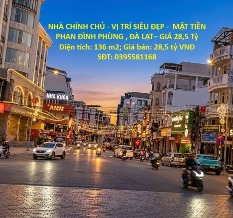 NHÀ CHÍNH CHỦ - VỊ TRÍ SIÊU ĐẸP - MẶT TIỀN PHAN ĐÌNH PHÙNG , ĐÀ LẠT– GIÁ 28,5 Tỷ