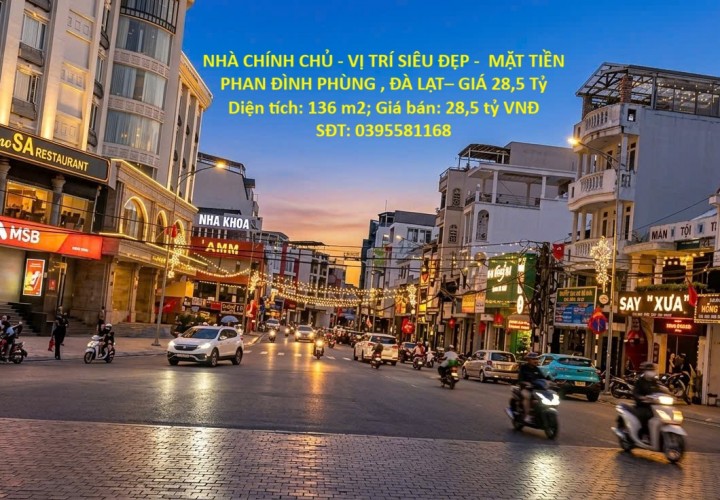 NHÀ CHÍNH CHỦ - VỊ TRÍ SIÊU ĐẸP -  MẶT TIỀN PHAN ĐÌNH PHÙNG , ĐÀ LẠT– GIÁ 28,5 Tỷ