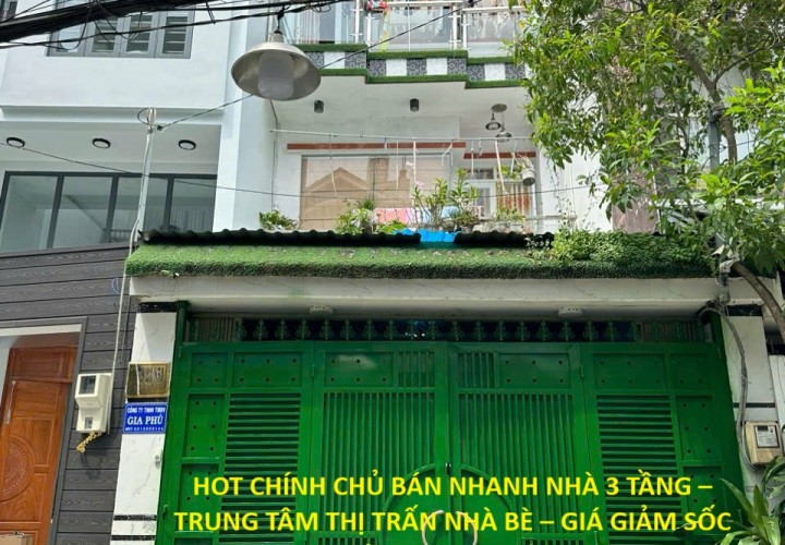 HOT CHÍNH CHỦ BÁN NHANH NHÀ 3 TẦNG – TRUNG TÂM THỊ TRẤN NHÀ BÈ – GIÁ GIẢM SỐC Chỉ còn 80 Triệu/m2