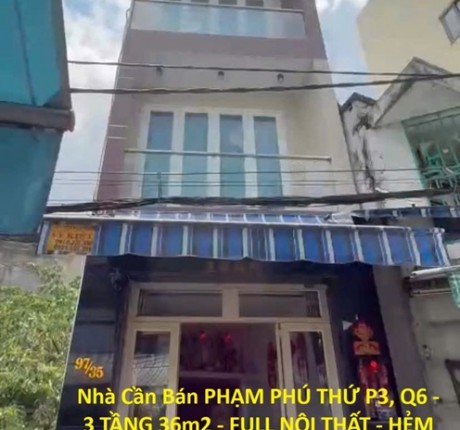 Nhà Cần Bán PHẠM PHÚ THỨ P3, Q6 - 3 TẦNG 36m2 - FULL NỘI THẤT - HẺM ÔTÔ MỘT TRỤC THẲNG - GIÁ 5.6 tỷ