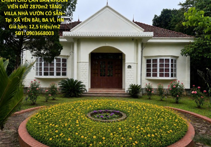 CHÍNH CHỦ CẦN BÁN KHUÔN VIÊN ĐẤT 2870m2 TẶNG VILLA NHÀ VƯỜN CÓ SẴN– Tại  XÃ YÊN BÀI, BA VÌ, HN
