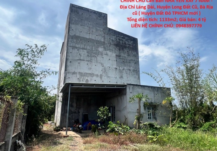 CHÍNH CHỦ Cần Bán NHÀ YẾN XÂY 7 NĂM - Địa Chỉ Láng Dài, Huyện Long Đất Cũ, Bà Rịa cũ