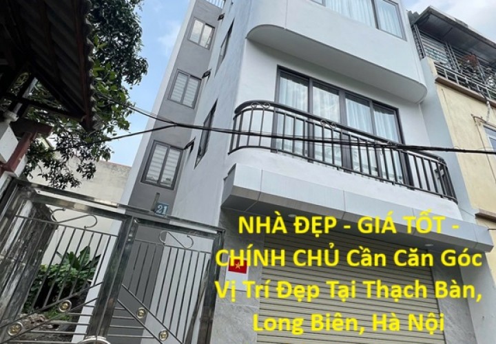 NHÀ ĐẸP - GIÁ TỐT - CHÍNH CHỦ Cần Căn Góc Vị Trí Đẹp Tại Thạch Bàn, Long Biên, Hà Nội