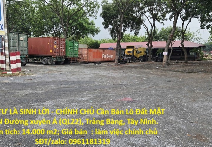 ĐẦU TƯ LÀ SINH LỜI - CHÍNH CHỦ Cần Bán Lô Đất MẶT TIỀN Đường xuyên Á (QL22), Trảng Bàng, Tây Ninh.