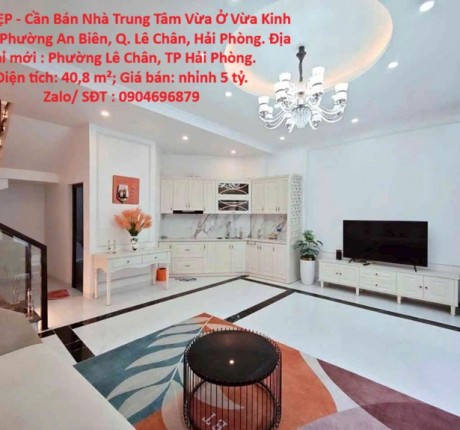 NHÀ ĐẸP - Cần Bán Nhà Trung Tâm Vừa Ở Vừa Kinh Doanh Phường An Biên, Q. Lê Chân, Hải Phòng.