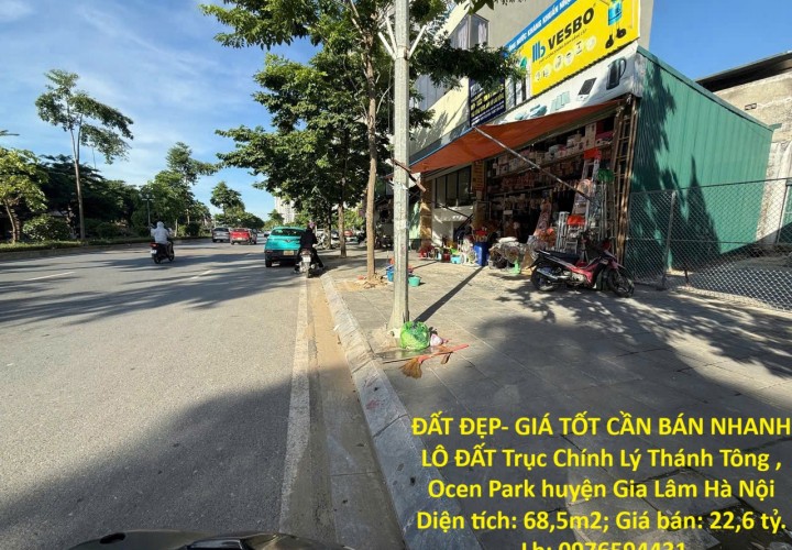 ĐẤT ĐẸP- GIÁ TỐT BÁN NHANH LÔ ĐẤT Trục Chính Lý Thánh Tông , Ocen Park Gia Lâm Hà Nội (Đón đầu hầm chui qua sông )