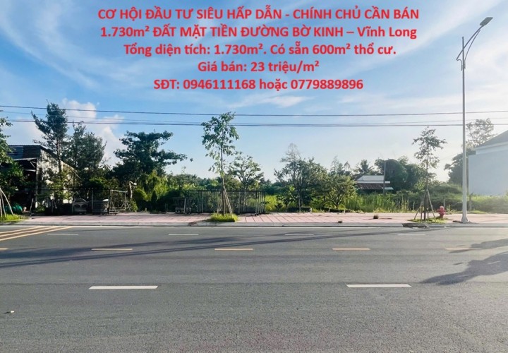 CƠ HỘI ĐẦU TƯ SIÊU HẤP DẪN - CHÍNH CHỦ CẦN BÁN 1.730m² ĐẤT MẶT TIỀN ĐƯỜNG BỜ KINH – Vĩnh Long