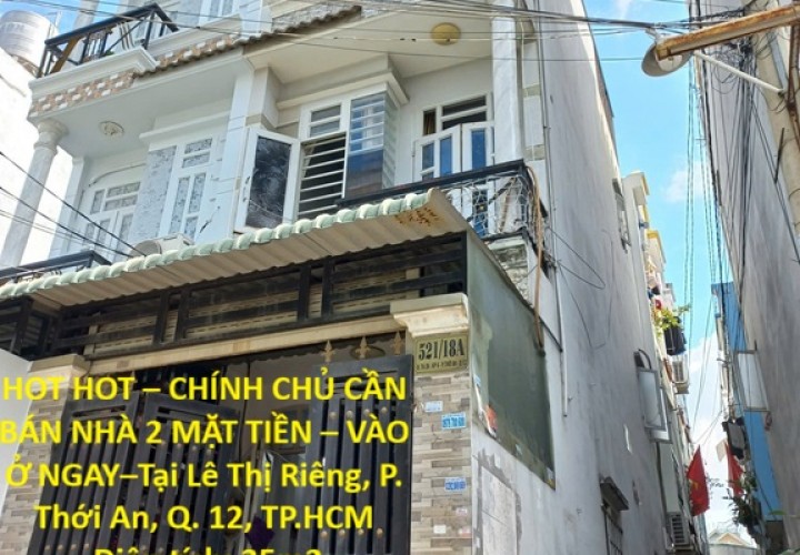 HOT HOT – CHÍNH CHỦ CẦN BÁN NHÀ 2 MẶT TIỀN – VÀO Ở NGAY–Tại Lê Thị Riêng, P. Thới An, Q. 12, TP.HCM