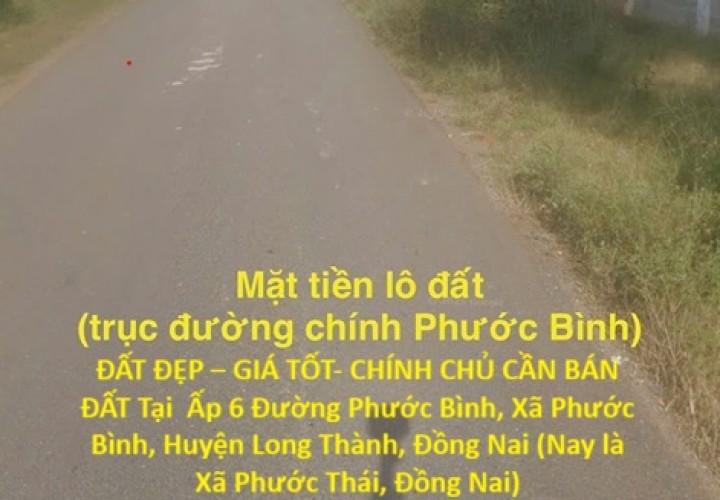 ĐẤT ĐẸP – GIÁ TỐT- CHÍNH CHỦ CẦN BÁN ĐẤT Tại  Xã Phước Bình, Huyện Long Thành, Đồng Nai
