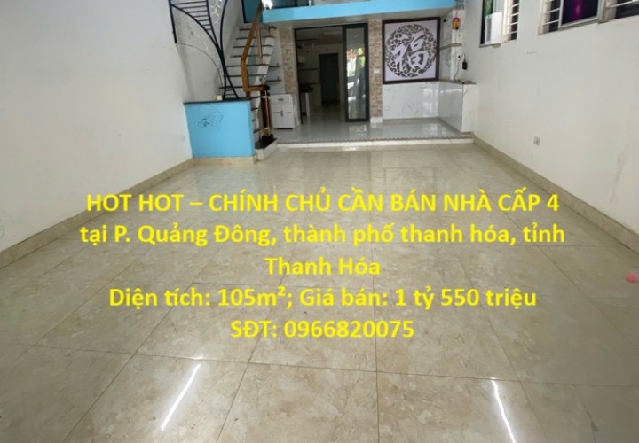 HOT HOT – CHÍNH CHỦ CẦN BÁN NHÀ CẤP 4 tại P. Quảng Đông, thành phố thanh hóa, tỉnh Thanh Hóa