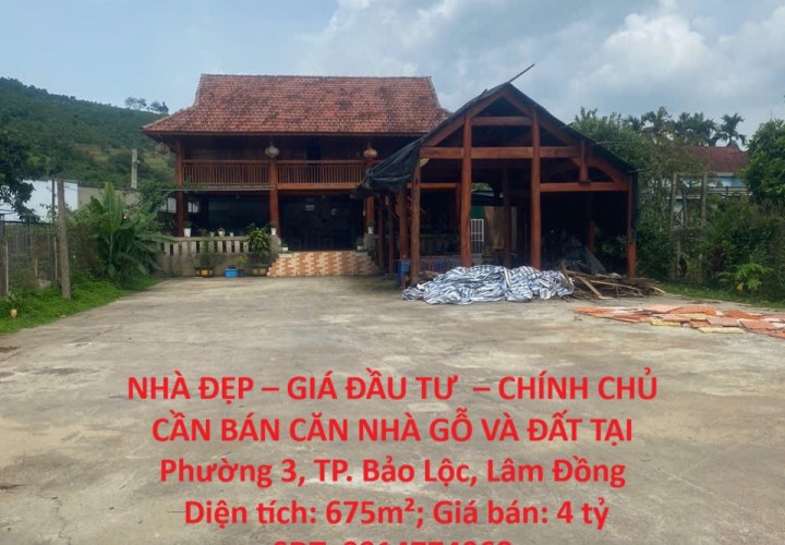 NHÀ ĐẸP – GIÁ ĐẦU TƯ  – CHÍNH CHỦ CẦN BÁN CĂN NHÀ GỖ VÀ ĐẤT TẠI Phường 3, TP. Bảo Lộc, Lâm Đồng
