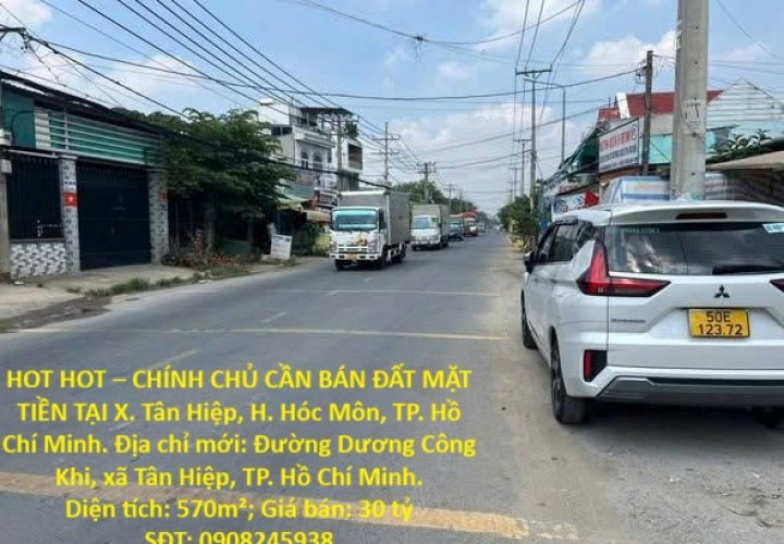 HOT HOT – CHÍNH CHỦ CẦN BÁN ĐẤT MẶT TIỀN TẠI X. Tân Hiệp, H. Hóc Môn, TP. Hồ Chí Minh