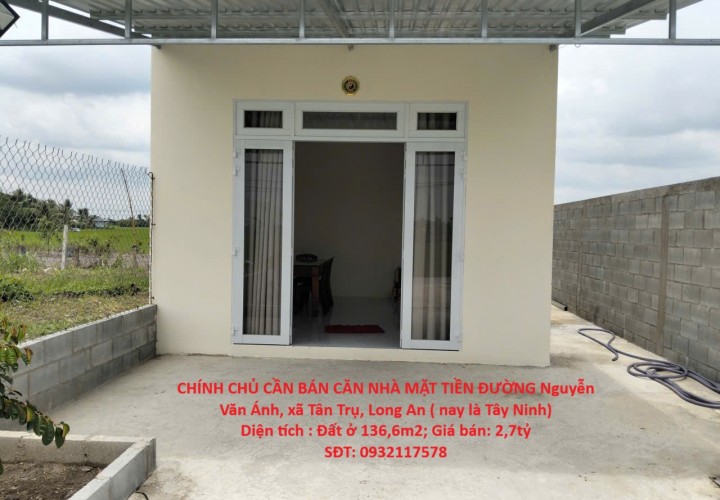 CHÍNH CHỦ CẦN BÁN CĂN NHÀ MẶT TIỀN ĐƯỜNG Nguyễn Văn Ánh, xã Tân Trụ, Long An ( nay là Tây Ninh)