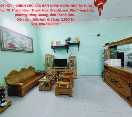 HOT HOT – CHÍNH CHỦ CẦN BÁN NHANH CĂN NHÀ TẠI P. An Hưng, TP. Thanh Hóa - Thanh Hóa