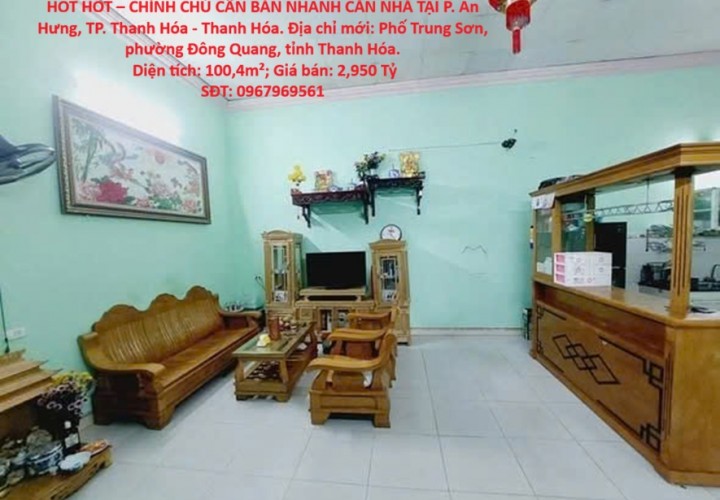HOT HOT – CHÍNH CHỦ CẦN BÁN NHANH CĂN NHÀ TẠI P. An Hưng, TP. Thanh Hóa - Thanh Hóa