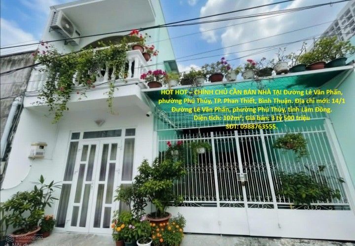 HOT HOT – CHÍNH CHỦ CẦN BÁN NHÀ TẠI Đường Lê Văn Phấn, phường Phú Thủy, TP. Phan Thiết, Bình Thuận