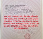 HOT HOT – CHÍNH CHỦ CẦN BÁN ĐẤT MẶT TIỀN Đường Trần Văn Khéo, P.Cái Khế, quận Ninh Kiều, TP.Cần Thơ