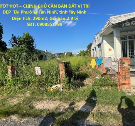 HOT HOT – CHÍNH CHỦ CẦN BÁN ĐẤT VỊ TRÍ ĐẸP TẠI Phường Tân Ninh, tỉnh Tây Ninh