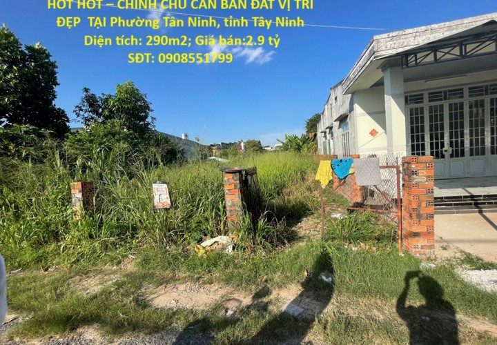 HOT HOT – CHÍNH CHỦ CẦN BÁN ĐẤT VỊ TRÍ ĐẸP  TẠI Phường Tân Ninh, tỉnh Tây Ninh