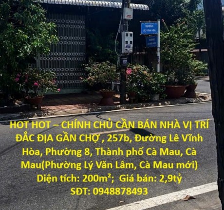HOT HOT – CHÍNH CHỦ CẦN BÁN NHÀ VỊ TRÍ ĐẮC ĐỊA GẦN CHỢ , Phường 8, Thành phố Cà Mau,