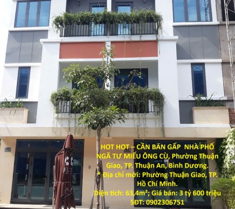 HOT HOT – CẦN BÁN GẤP NHÀ PHỐ NGÃ TƯ MIẾU ÔNG CÙ, Phường Thuận Giao, TP. Thuận An, Bình Dương.