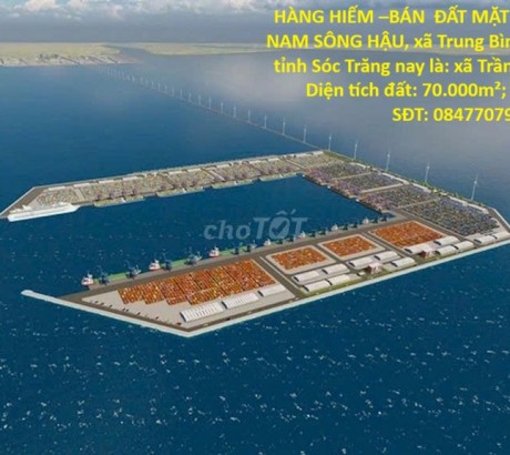 HÀNG HIẾM –BÁN ĐẤT MẶT TIỀN 70.000m -NAM SÔNG HẬU, xã Trung Bình, huyện Trần Đề, tỉnh Sóc Trăng
