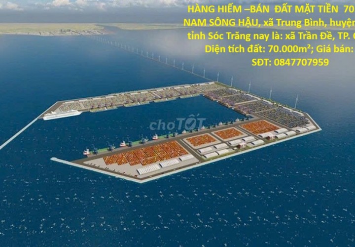 HÀNG HIẾM –BÁN  ĐẤT MẶT TIỀN  70.000m   -NAM SÔNG HẬU, xã Trung Bình, huyện Trần Đề, tỉnh Sóc Trăng