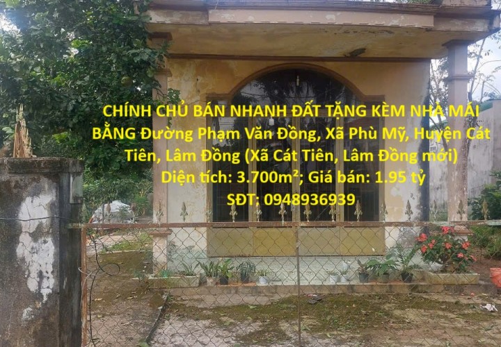 CHÍNH CHỦ BÁN NHANH ĐẤT TẶNG KÈM NHÀ MÁI BẰNG SAU LƯNG UBND Xã Cát Tiên, Lâm Đồng mới