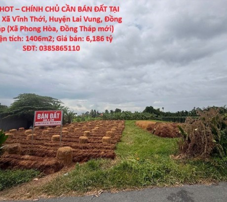 HOT HOT – CHÍNH CHỦ CẦN BÁN ĐẤT TẠI Xã Vĩnh Thới, Huyện Lai Vung, Đồng Tháp