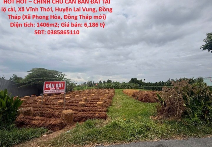 HOT HOT – CHÍNH CHỦ CẦN BÁN ĐẤT TẠI  Xã Vĩnh Thới, Huyện Lai Vung, Đồng Tháp
