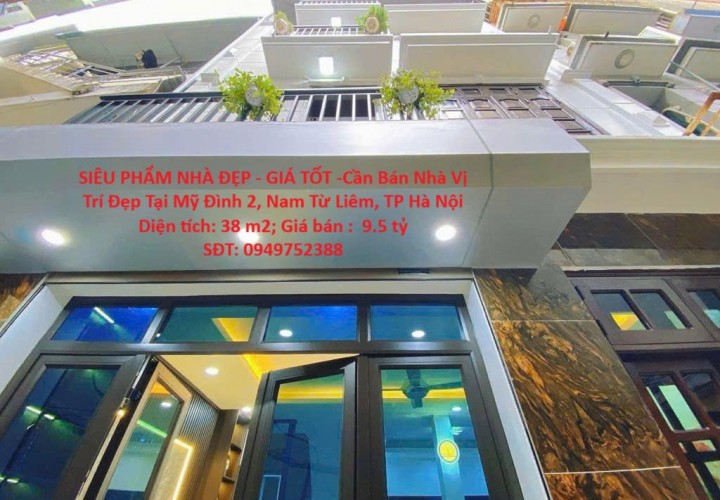 SIÊU PHẨM NHÀ ĐẸP - GIÁ TỐT -Cần Bán Nhà Vị Trí Đẹp Tại Mỹ Đình 2, Nam Từ Liêm, TP Hà Nội