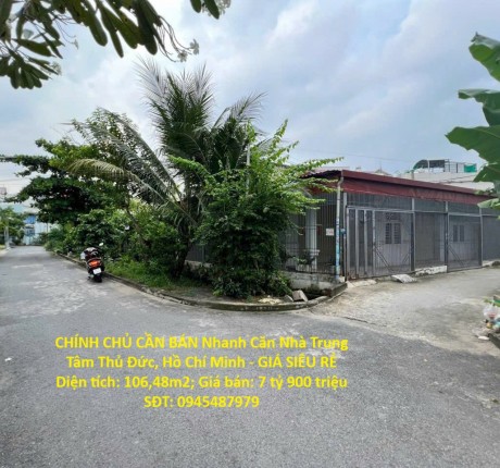 CHÍNH CHỦ CẦN BÁN Nhanh Căn Nhà Trung Tâm Thủ Đức, Hồ Chí Minh - GIÁ SIÊU RẺ