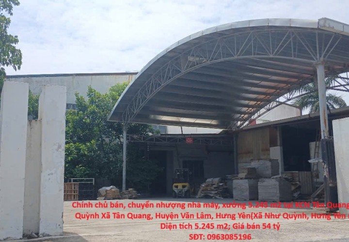 Chính chủ bán, chuyển nhượng nhà máy, xưởng 5.245 m2 tại KCN Tân Quang Như Quỳnh Văn Lâm Hưng Yên