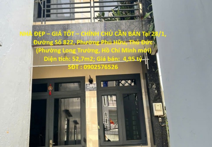 NHÀ ĐẸP – GIÁ TỐT – CHÍNH CHỦ CẦN BÁN Tại 28/1, Đường Số 822, Phường Phú Hữu, Thủ Đức