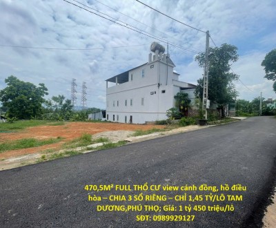 470,5M² FULL THỔ CƯ view cánh đồng, hồ điều hòa – CHIA 3 SỔ RIÊNG – CHỈ 1,45 TỶ/LÔ TAM DƯƠNG,PHÚ THỌ
