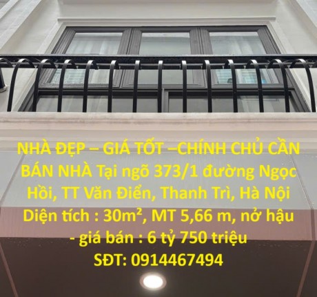 NHÀ ĐẸP – GIÁ TỐT –CHÍNH CHỦ CẦN BÁN NHÀ Tại ngõ 373/1 đường Ngọc Hồi, TT Văn Điển, Thanh Trì, Hà Nội