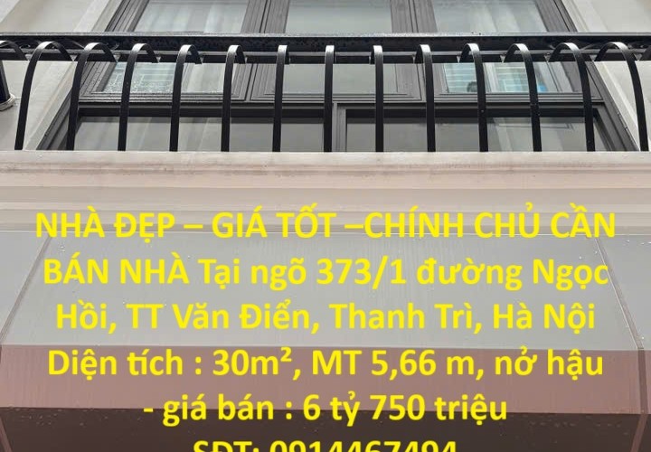 NHÀ ĐẸP – GIÁ TỐT –CHÍNH CHỦ CẦN BÁN NHÀ Tại ngõ 373/1 đường Ngọc Hồi, TT Văn Điển, Thanh Trì, Hà Nội