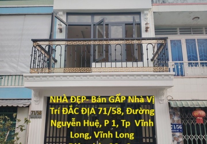NHÀ ĐẸP- Bán GẤP Nhà Vị Trí ĐẮC ĐỊA 71/58, Đường Nguyễn Huệ, P 1, Tp  Vĩnh Long, Vĩnh Long
