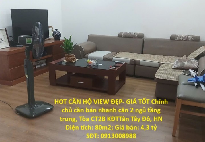 HOT CĂN HỘ VIEW ĐẸP- GIÁ TỐT Chính chủ cần bán nhanh căn 2 ngủ tầng trung, Tòa CT2B KĐTTân Tây Đô, HN