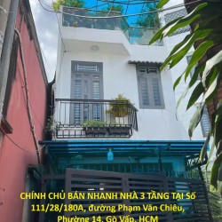 CHÍNH CHỦ BÁN NHANH NHÀ 3 TẦNG TẠI Số 111/28/180A, đường Phạm Văn Chiêu, Phường 14, Gò Vấp, HCM