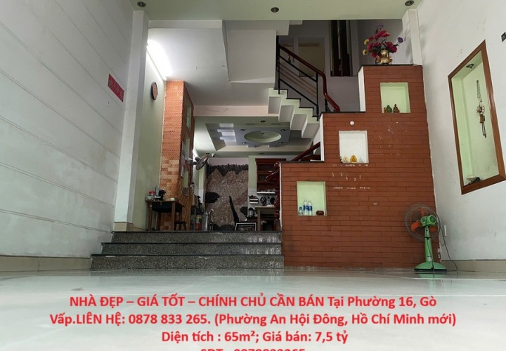 NHÀ ĐẸP – GIÁ TỐT – CHÍNH CHỦ CẦN BÁN Tại Phường 16, Gò Vấp.LIÊN HỆ: 0878 833 265