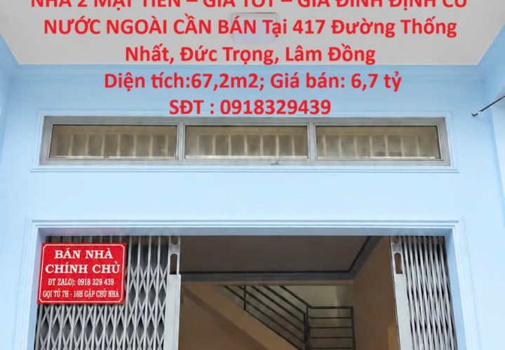NHÀ 2 MẶT TIỀN – GIÁ TỐT – GIA ĐÌNH ĐỊNH CƯ NƯỚC NGOÀI CẦN BÁN Tại 417 Đường Thống Nhất, Đức Trọng, Lâm Đồng
