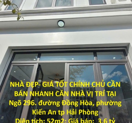 NHÀ ĐẸP- GIÁ TỐT CHÍNH CHỦ CẦN BÁN NHANH CĂN NHÀ VỊ TRÍ TẠI phường Kiến An tp Hải Phòng